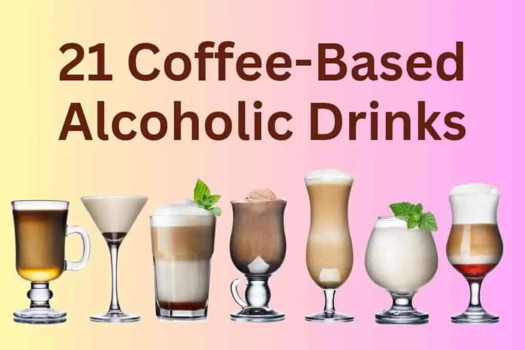 21 Coffee Based Alcoholic Drinks