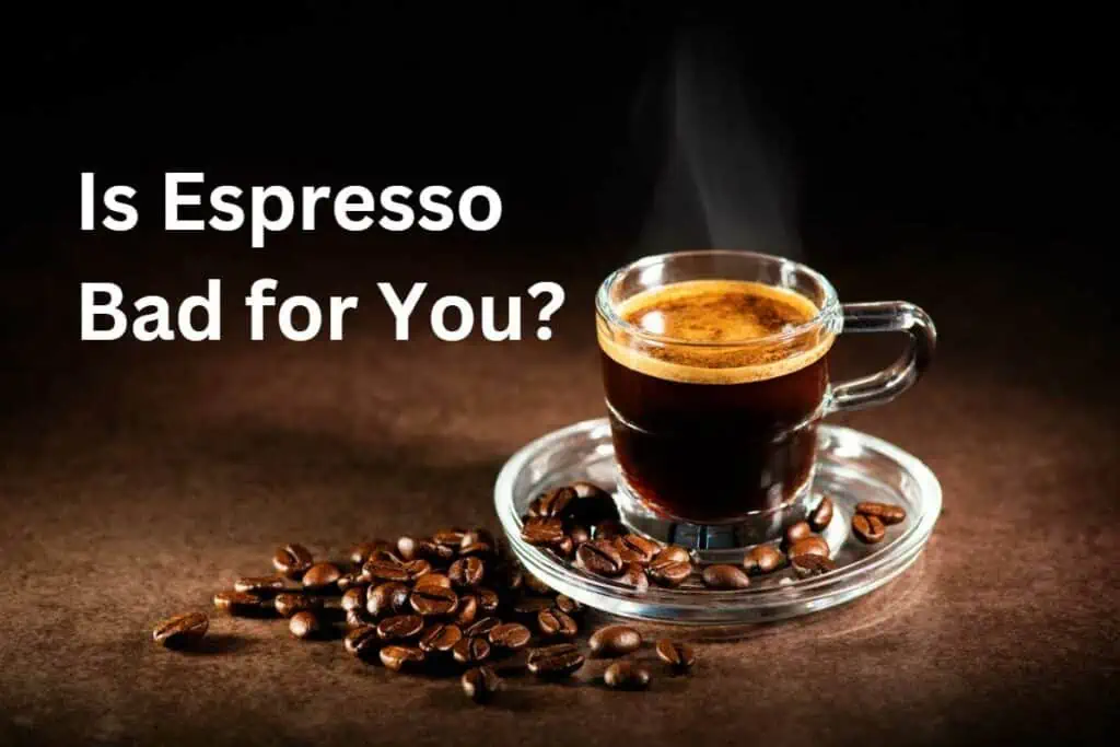 Is Espresso Bad for You