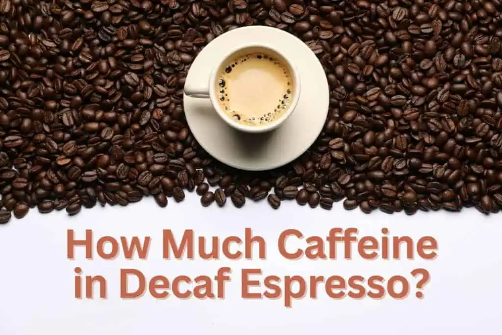 How Much Caffeine in Decaf Espresso