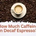 How Much Caffeine in Decaf Espresso: The Ultimate Guide