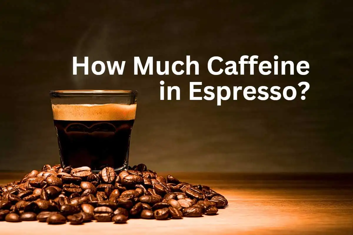 How Much Caffeine in Espresso: A Quick Guide for Coffee Lovers