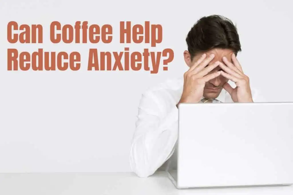 Can Coffee Help Reduce Anxiety?