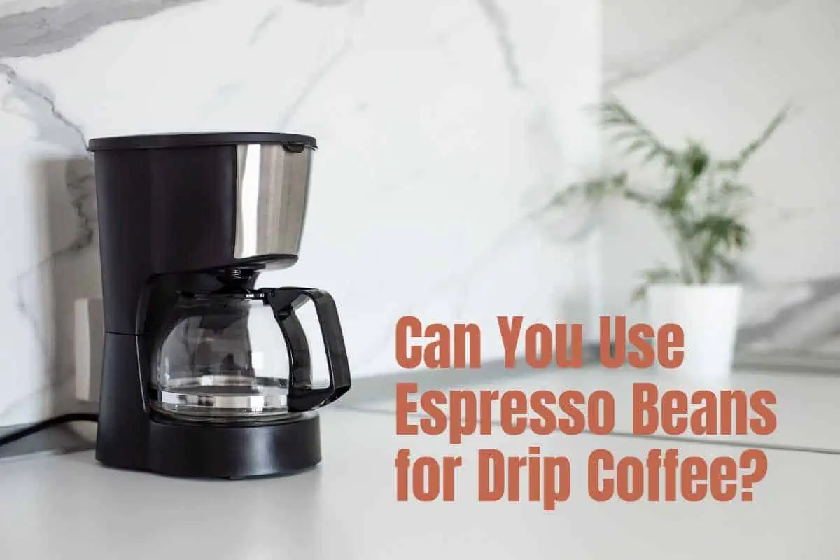 Can You Use Espresso Beans For Drip Coffee?